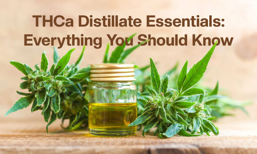 THCa Distillate Is Your Key to Desired Experiences!